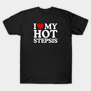 I LOVE MY HOT STEPSIS T-Shirt